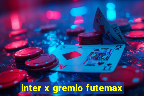 inter x gremio futemax